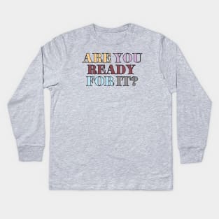 Are You Ready For It? Kids Long Sleeve T-Shirt